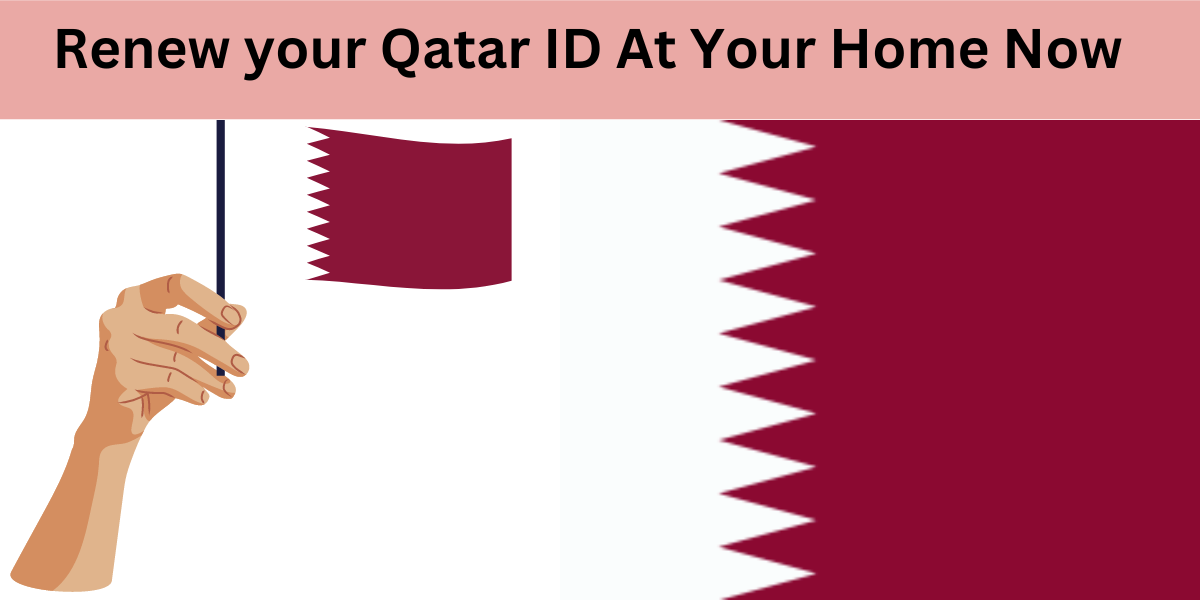 Renew your Qatar ID At Your Home Now