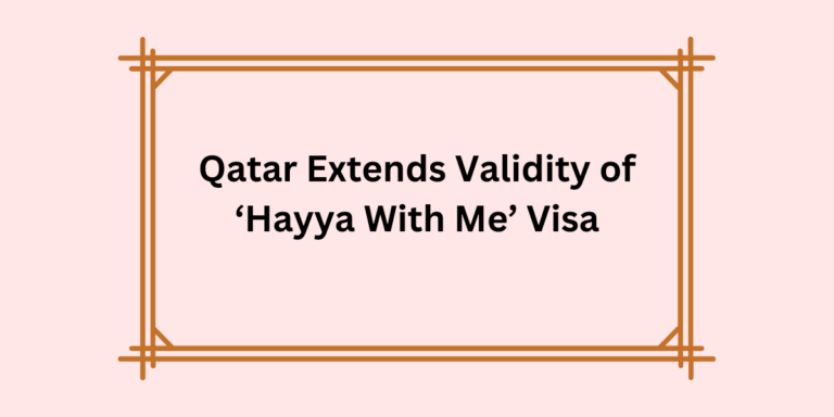 Qatar Extends Validity of ‘Hayya With Me’ Visa