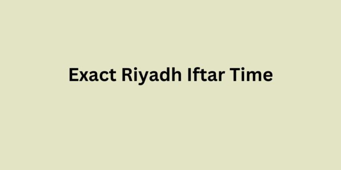 Exact Riyadh Iftar Time