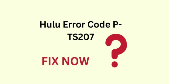 Hulu Error Code P-TS207: How to fix it?