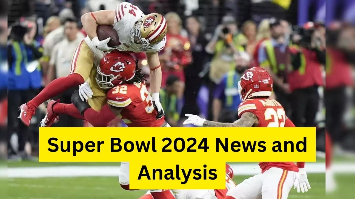 Super Bowl 2024 News and Analysis