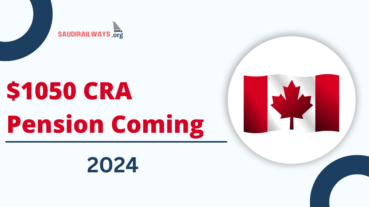 $1050 CRA Pension Coming in August 2024: Who is Eligible? Payment Dates, New Amount