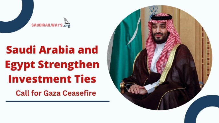 Saudi Arabia and Egypt Strengthen Investment Ties, Call for Gaza Ceasefire