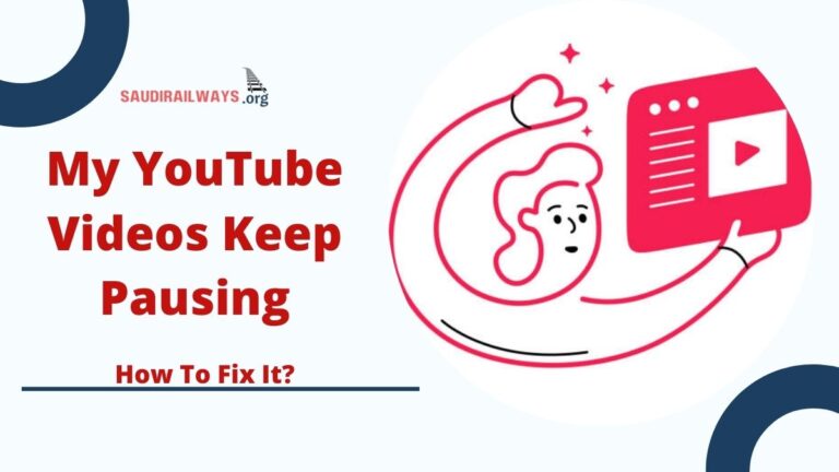 Why Do My YouTube Videos Keep Pausing? – How To Fix It?