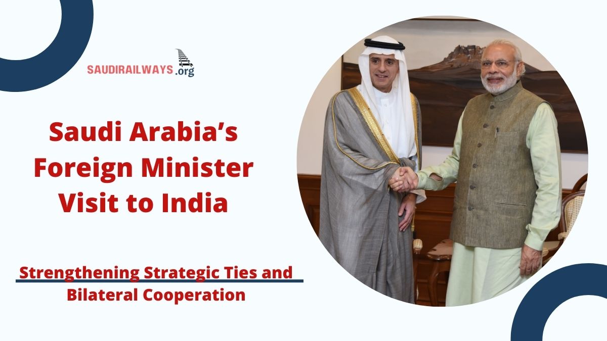 Saudi Arabia’s Foreign Minister Visit to India: Strengthening Strategic Ties and Bilateral Cooperation